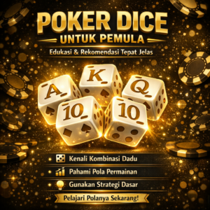 Poker Dice untuk Pemula: Edukasi dan Rekomendasi Tepat Jelas